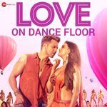 Love on Dance Floor - Dev Negi Song Download